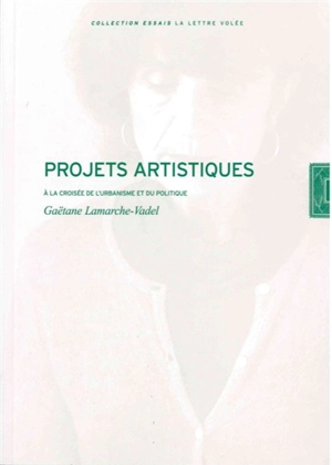 Projets artistiques : à la croisée de l'urbanisme et du politique - Gaëtane Lamarche-Vadel