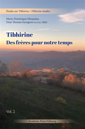 Etudes sur Tibhirine. Vol. 2. Tibhirine : des frères pour notre temps : actes du colloque des 3-4 décembre 2021 au Pontificio Ateneo Saint' Anselmo (Roma). Tibhirine studies. Vol. 2. Tibhirine : des frères pour notre temps : actes du colloque des 3-4