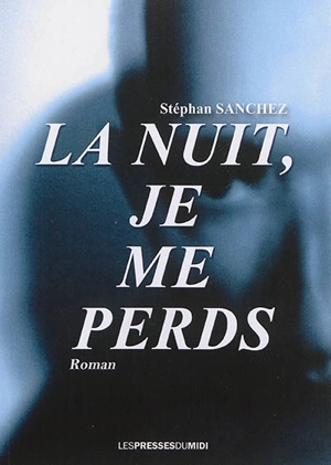 La nuit, je me perds - Stéphan Sanchez