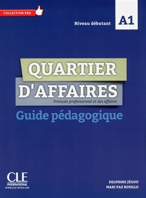 Quartier d'affaires : français professionnel et des affaires, A1 : guide pédagogique - Delphine Jégou