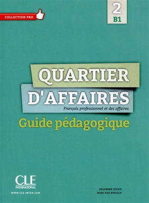 Quartier d'affaires : français professionnel et des affaires, 2, B1 : guide pédagogique - Delphine Jégou