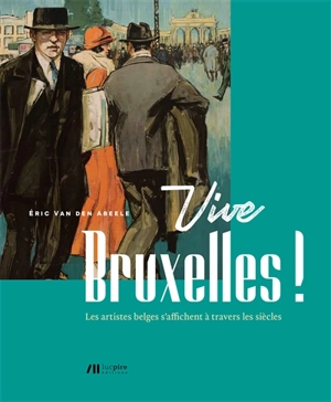 Vive Bruxelles ! : les artistes belges s'affichent à travers les siècles - Eric Van den Abeele