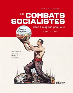 Les combats socialistes dans l'imagerie populaire : 1885-1940 - Eric Van den Abeele