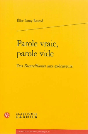 Parole vraie, parole vide : des Bienveillantes aux exécuteurs - Elise Lamy-Rested