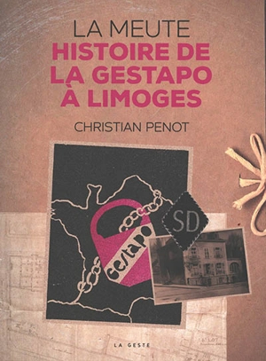 La meute : histoire de la Gestapo à Limoges : 1942-1944 - Christian Penot