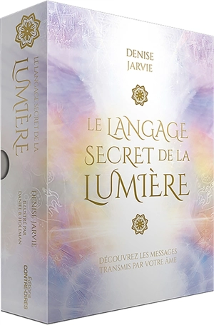 Le langage secret de la lumière : découvrez les messages transmis par votre âme - Denise Jarvie