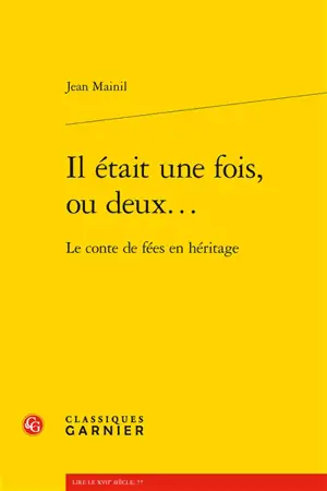 Il était une fois, ou deux... : le conte de fées en héritage - Jean Mainil