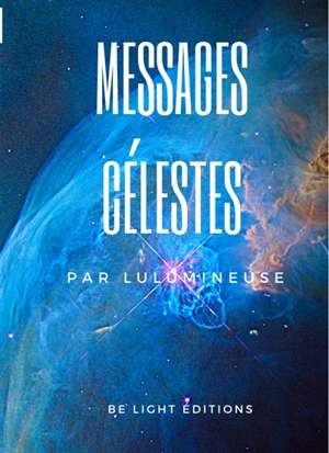 Messages célestes. Clés de la nouvelle dimension de l'humain - Lulumineuse