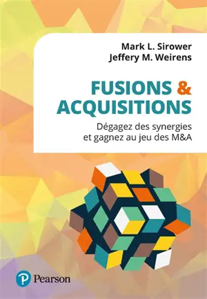 Fusions & acquisitions : dégagez des synergies et gagnez au jeu des M&A - Mark L. Sirower