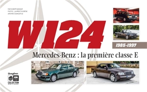 W124 : Mercedes-Benz, la première classe E : 1985-1997 - Hubert Baradat