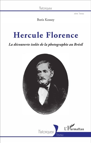 Hercule Florence : la découverte isolée de la photographie au Brésil - Boris Kossoy