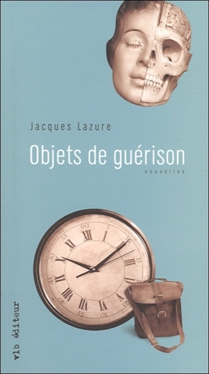 Objets de guérison - Jacques Lazure