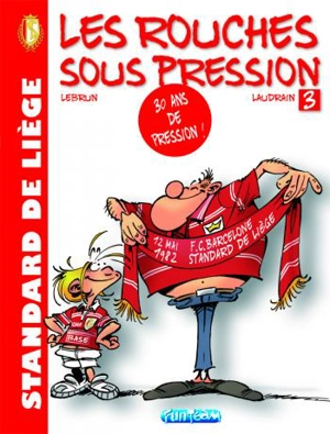 Standard de Liège : les Rouches sous pression. Vol. 3 - Thierry Laudrain