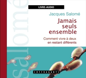 Jamais seuls ensemble : [comment vivre à deux en restant différents] - Jacques Salomé