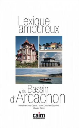 Lexique amoureux du bassin d'Arcachon - Denis Blanchard-Dignac