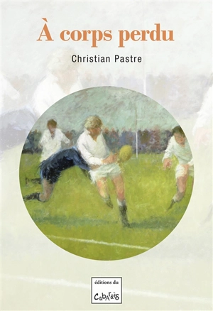 A corps perdu - Christian Pastre