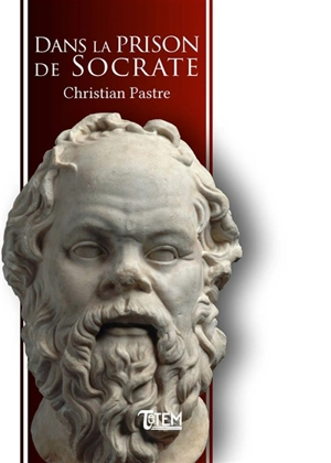 Dans la prison de Socrate - Christian Pastre