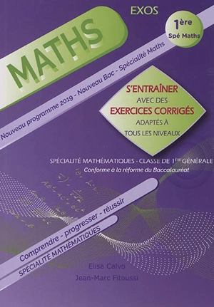 Maths 1re spé maths : s'entraîner avec des exercices corrigés adaptés à tous les niveaux : nouveau programme 2019, nouveau bac, spécialité maths - Elisa Calvo