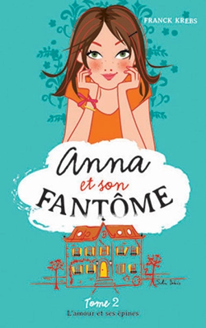 Anna et son fantôme. Vol. 2. L'amour et ses épines - Franck Krebs