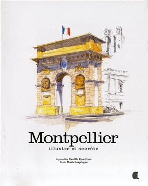 Montpellier illustre et secrète - Camille Penchinat