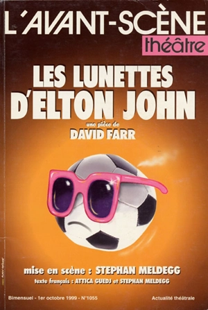 Avant-scène théâtre (L'), n° 1055. Les lunettes d'Elton John. Elton John's glasses - David Farr