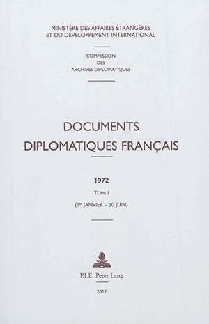 Documents diplomatiques français : 1972. Vol. 1. 1er janvier-30 juin - France. Ministère des affaires étrangères et du développement international