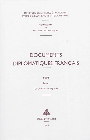 Documents diplomatiques français : 1971. Vol. 1. 1er janvier-30 juin - France. Ministère des affaires étrangères et du développement international