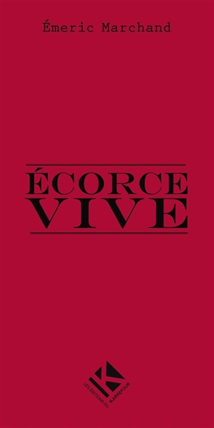 Ecorce vive : théâtre - Emeric Marchand