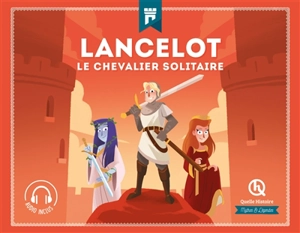 Lancelot : le chevalier solitaire - Julie Gouazé