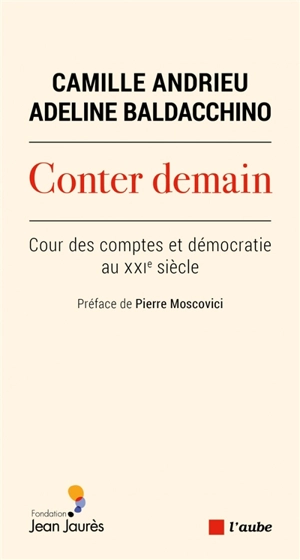 Conter demain : Cour des comptes et démocratie au XXIe siècle - Camille Andrieu