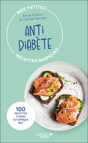 Mes petites recettes magiques anti diabète : 100 recettes à index glycémique bas - Anne Dufour