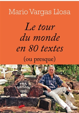 Le tour du monde en 80 textes (ou presque) - Mario Vargas Llosa