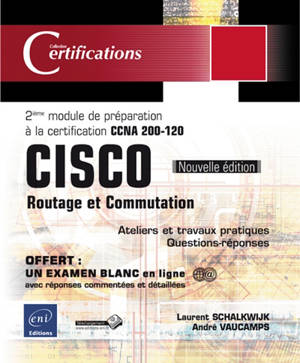 Cisco : routage et commutation : 2e module de préparation à la certification CCNA 200-120, 18 travaux pratiques, 206 questions-réponses - Laurent Schalkwijk