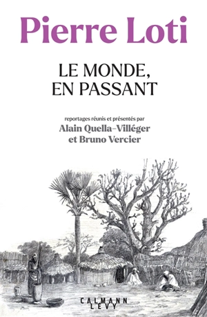 Le monde, en passant : reportages (1872-1917) - Pierre Loti