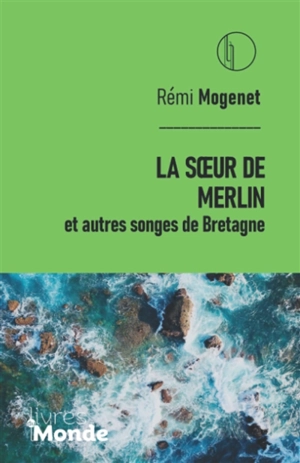 La soeur de Merlin : et autres songes de Bretagne - Rémi Mogenet