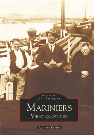 Mariniers : vie et quotidien, 1880-1960 - Laurent Roblin