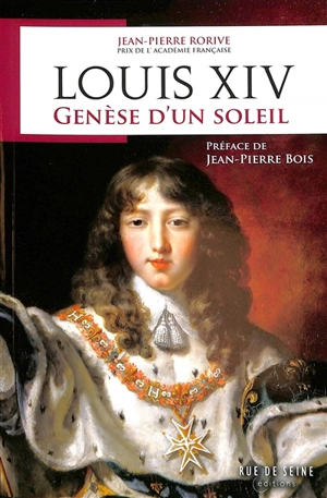 Louis XIV : genèse d'un soleil - Jean-Pierre Rorive