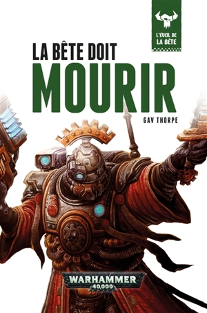 L'éveil de la bête. Vol. 8. La bête doit mourir - Gav Thorpe