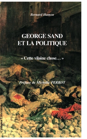 George Sand et la politique : cette vilaine chose - Bernard Hamon