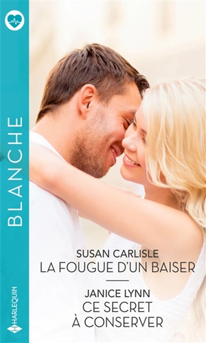 La fougue d'un baiser. Ce secret à conserver - Susan Carlisle