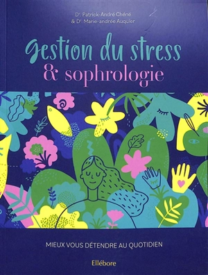 Gestion du stress & sophrologie : mieux vous détendre au quotidien - Patrick-André Chéné