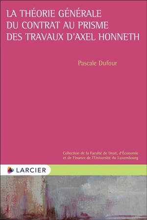 La théorie générale du contrat au prisme des travaux d'Axel Honneth - Pascale Dufour