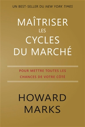 Maîtriser les cycles du marché : pour mettre toutes les chances de votre côté - Howard Marks