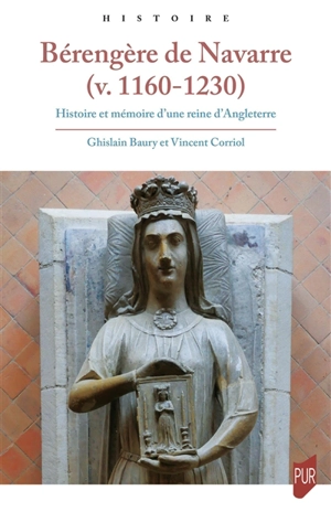 Bérengère de Navarre (v. 1160-1230) : histoire et mémoire d'une reine d'Angleterre - Ghislain Baury