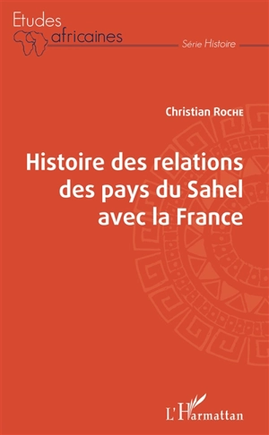 Histoire des relations des pays du Sahel avec la France - Christian Roche