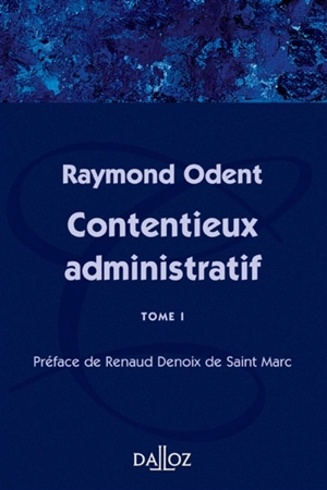 Contentieux administratif. Vol. 1. Fascicules 1 à 3 - Raymond Odent