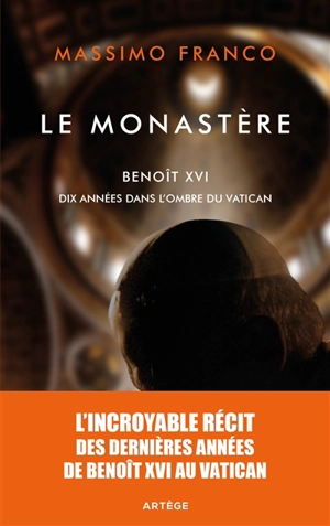 Le monastère : Benoît XVI : dix années dans l'ombre du Vatican - Massimo Franco