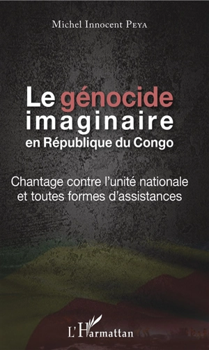 Le génocide imaginaire en République du Congo : chantage contre l'unité nationale et toutes formes d'assistances - Michel Innocent Peya