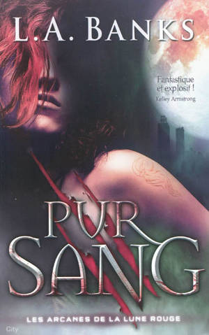 Les arcanes de la Lune rouge. Vol. 2. Pur sang - L. A. Banks