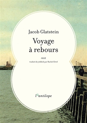 Voyage à rebours : récit - Jacob Glatstein